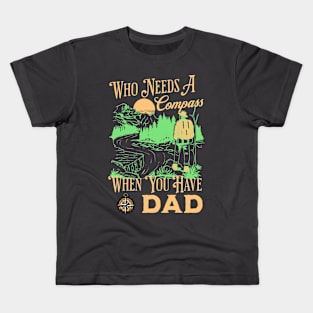 Who Needs A Compass When You Have Dad Kids T-Shirt